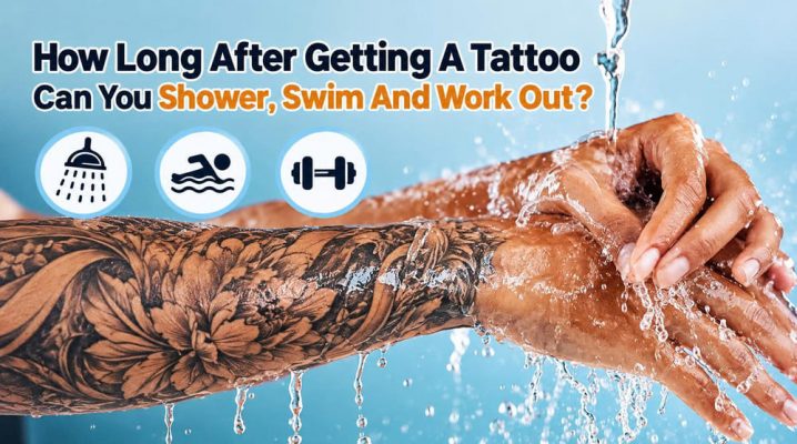 How Long After Getting A Tattoo Can You Shower, Swim And Work Out?