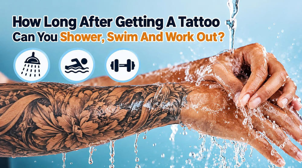 How Long After Getting A Tattoo Can You Shower, Swim And Work Out?